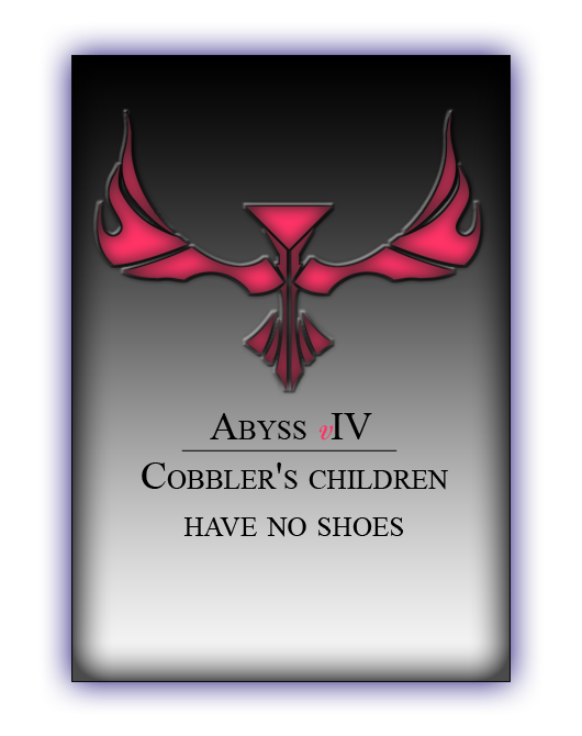 Abyss IV - Cobbler's children have no shoes